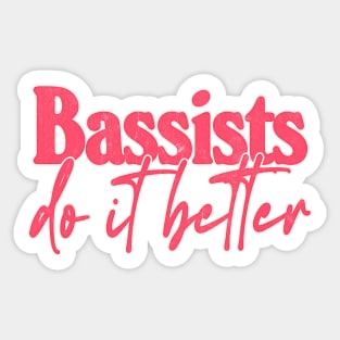 Bassists Do It Better - Bass Player Gift Idea Sticker